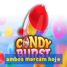 ambos marcam hoje