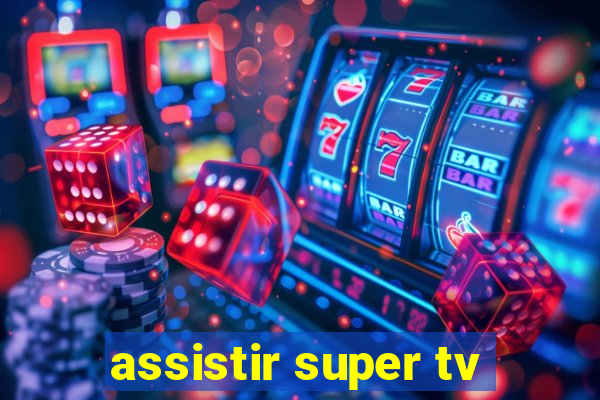 assistir super tv