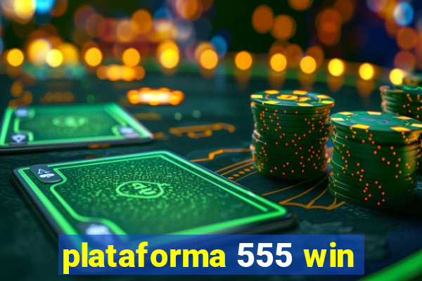 plataforma 555 win