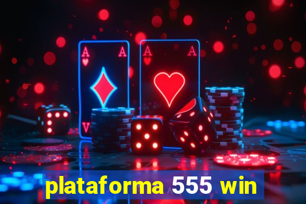 plataforma 555 win