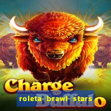 roleta brawl stars 2024 80 brawlers