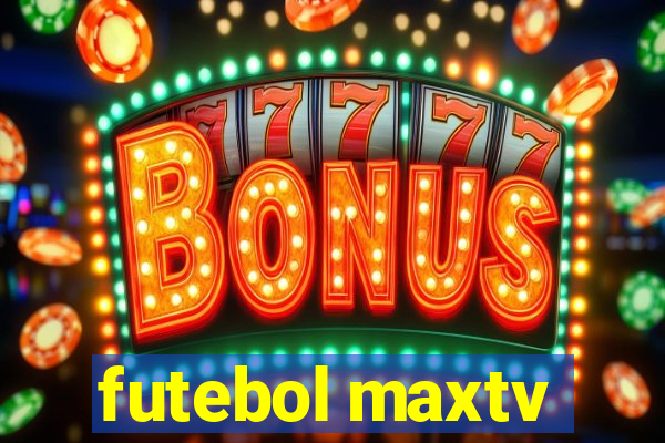 futebol maxtv