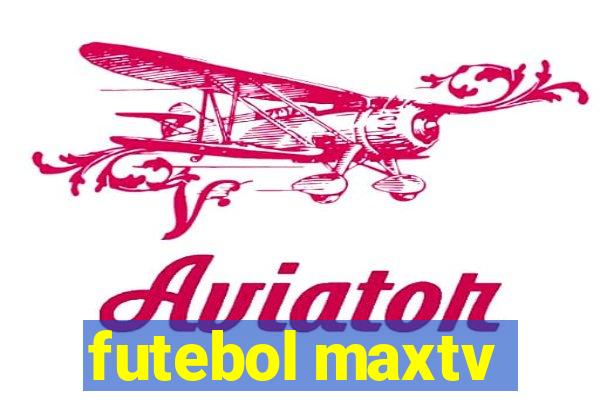 futebol maxtv