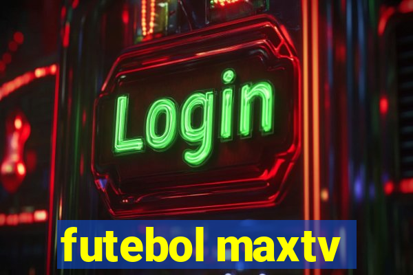 futebol maxtv