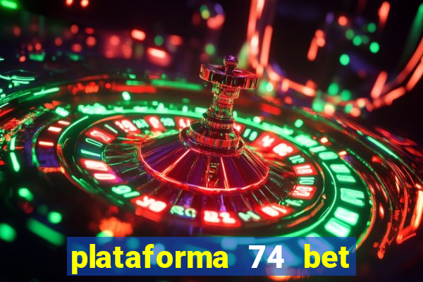 plataforma 74 bet é confiável