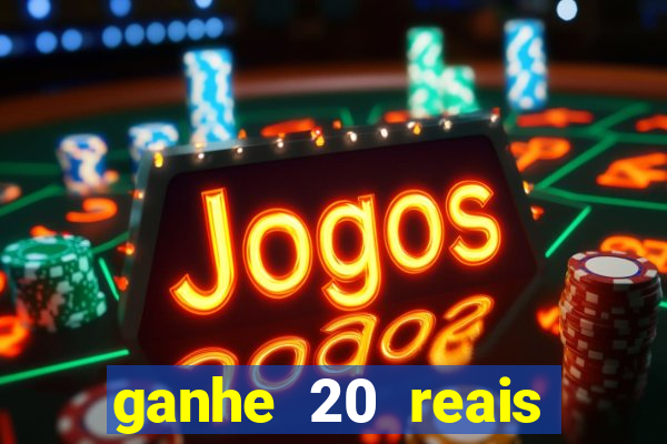 ganhe 20 reais para apostar cassino