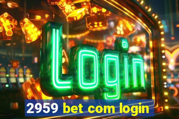 2959 bet com login