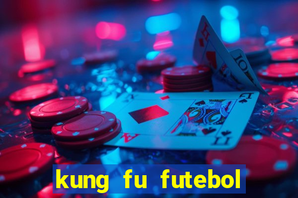 kung fu futebol clube dublado online