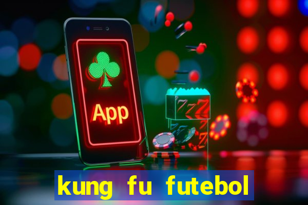 kung fu futebol clube dublado online