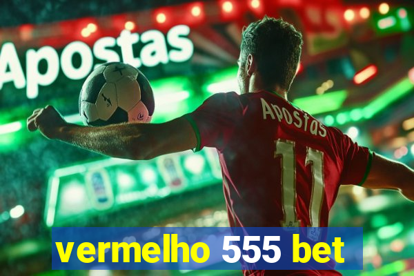 vermelho 555 bet