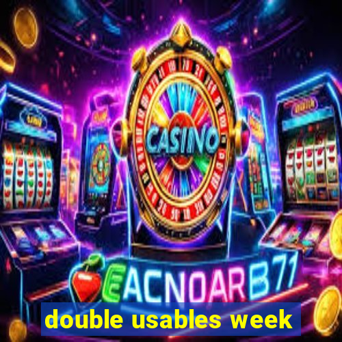 double usables week