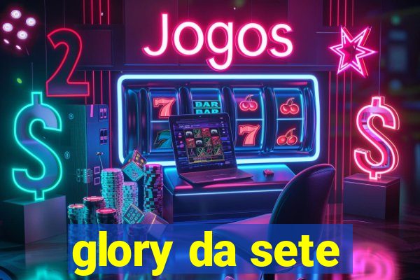 glory da sete