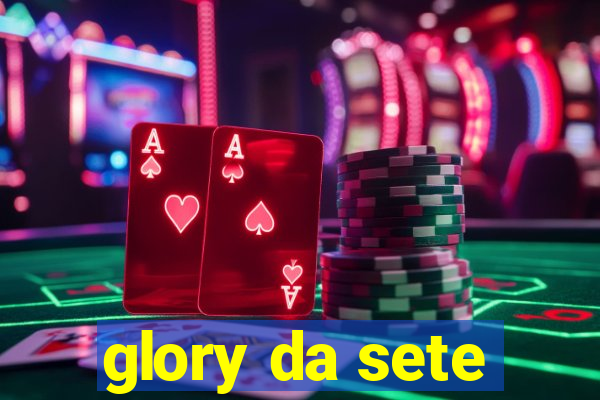 glory da sete