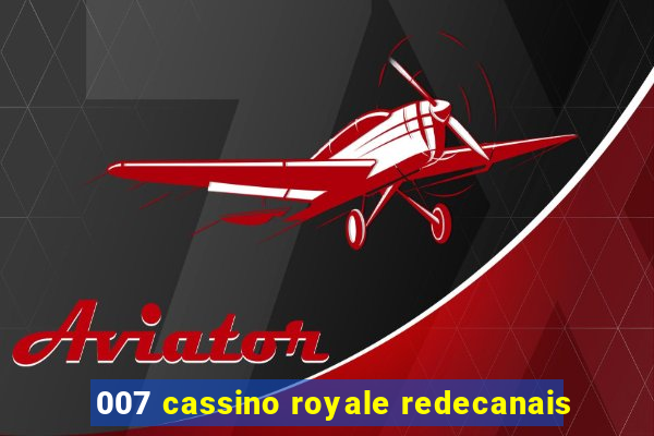 007 cassino royale redecanais