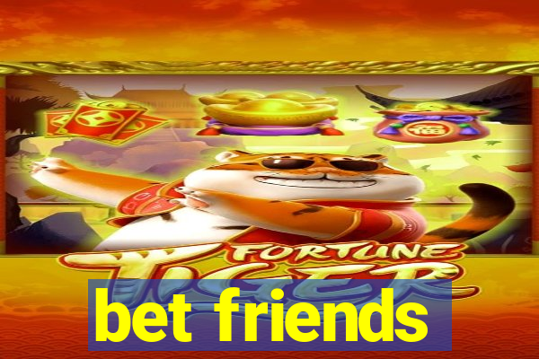 bet friends