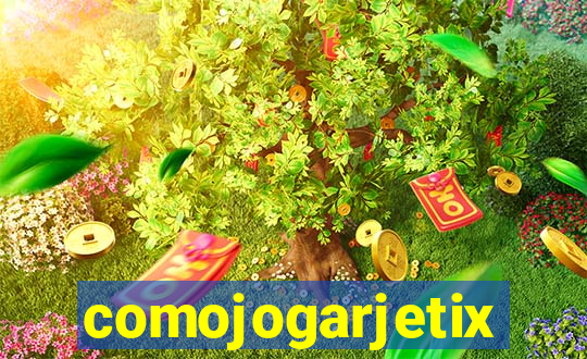 comojogarjetix