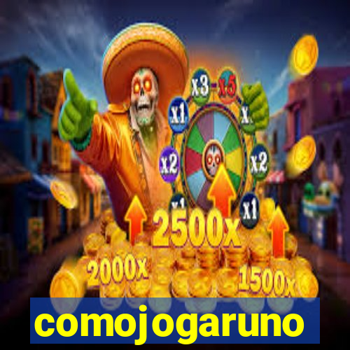 comojogaruno