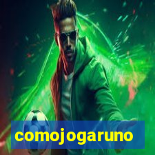 comojogaruno