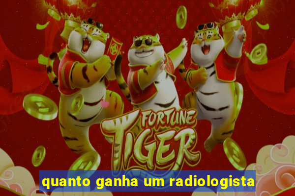 quanto ganha um radiologista