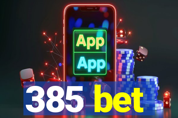 385 bet