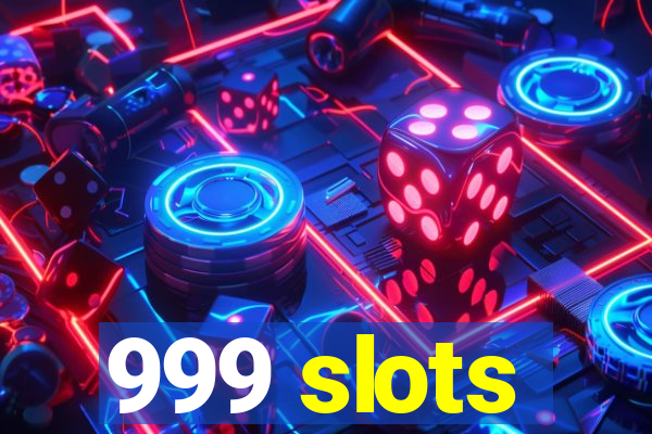 999 slots