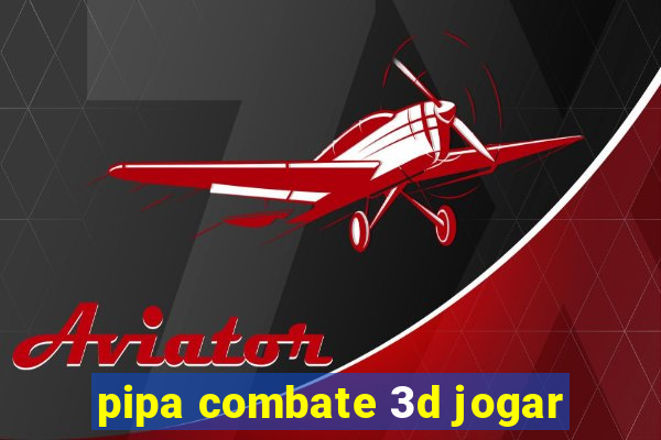 pipa combate 3d jogar