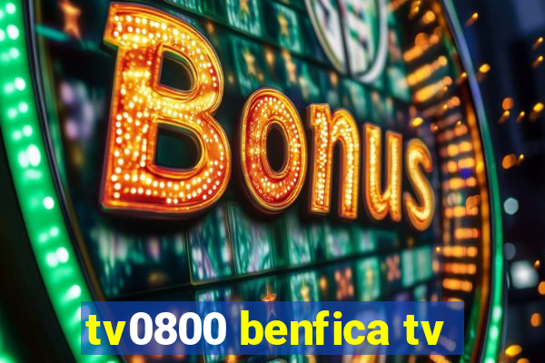 tv0800 benfica tv