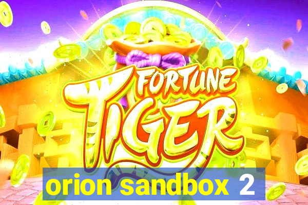 orion sandbox 2