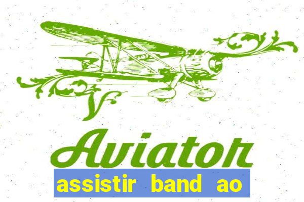 assistir band ao vivo gratis