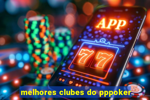 melhores clubes do pppoker