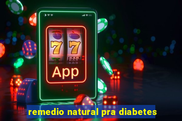 remedio natural pra diabetes