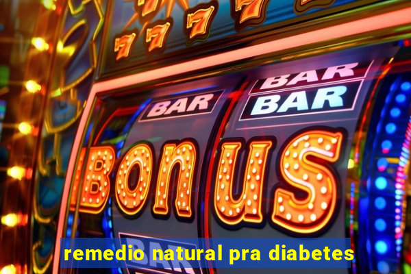 remedio natural pra diabetes