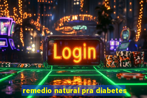 remedio natural pra diabetes