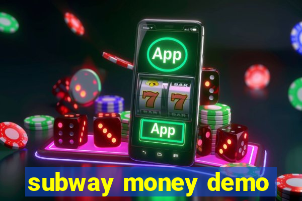 subway money demo