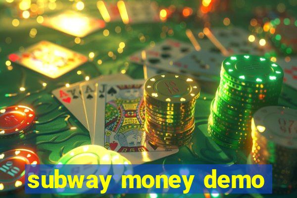 subway money demo