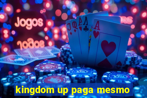 kingdom up paga mesmo