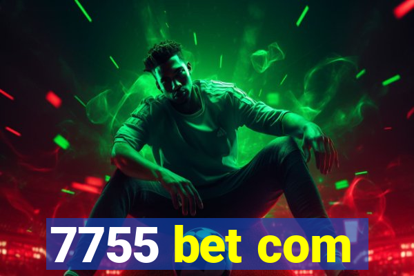 7755 bet com