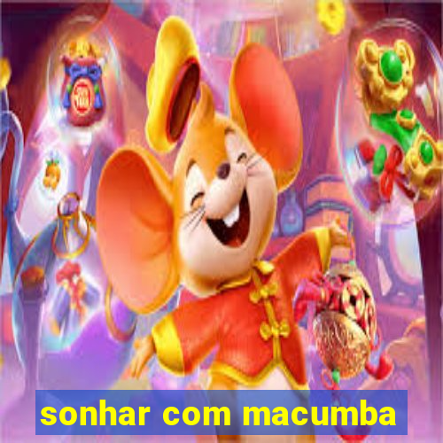 sonhar com macumba