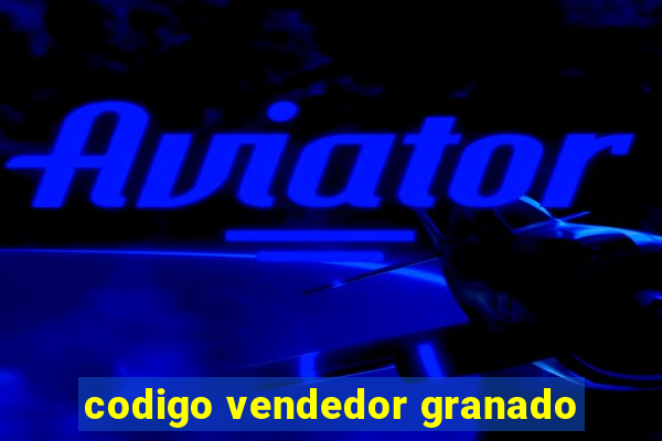 codigo vendedor granado