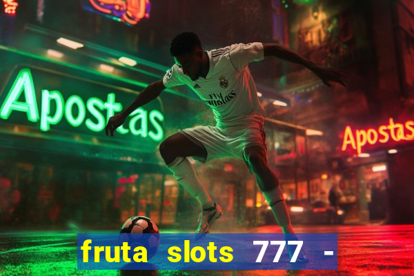 fruta slots 777 - mega jackpot