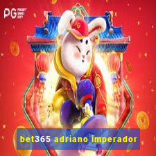 bet365 adriano imperador