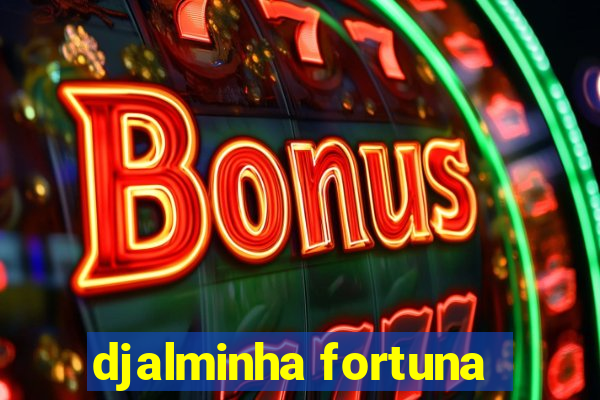 djalminha fortuna