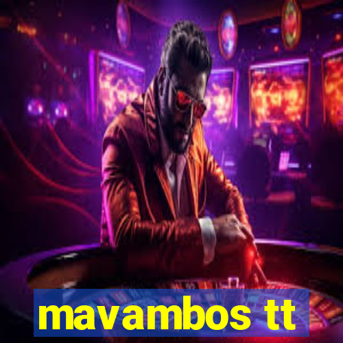 mavambos tt