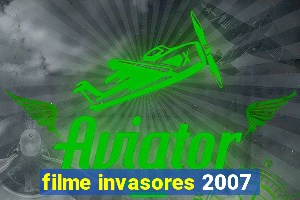 filme invasores 2007