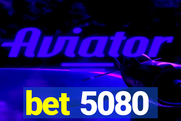 bet 5080