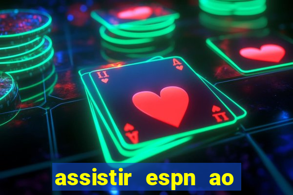 assistir espn ao vivo online gratis