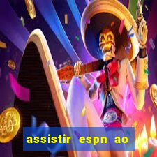 assistir espn ao vivo online gratis