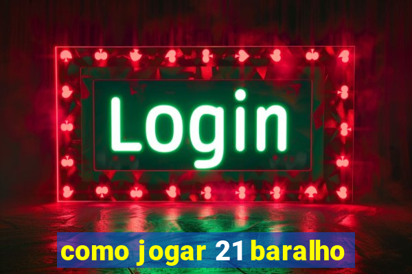 como jogar 21 baralho