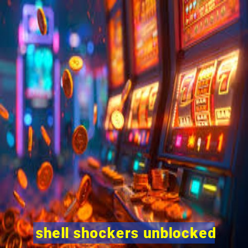 shell shockers unblocked