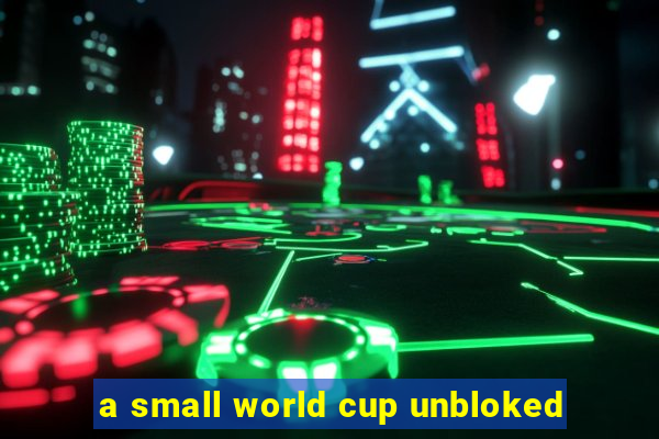 a small world cup unbloked